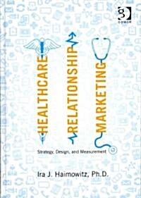 Healthcare Relationship Marketing : Strategy, Design and Measurement (Hardcover)