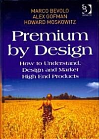 Premium by Design : How to Understand, Design and Market High End Products (Hardcover)