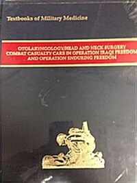 Otolaryngology/Head and Neck Surgery Combat Casualty Care: Operation Iraq I Freedom and Operation Enduring Freedom (Hardcover)