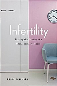 Infertility: Tracing the History of a Transformative Term (Hardcover)