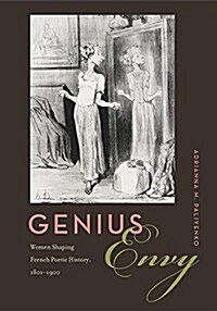 Genius Envy: Women Shaping French Poetic History, 1801-1900 (Hardcover)