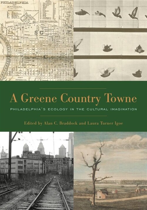 A Greene Country Towne: Philadelphias Ecology in the Cultural Imagination (Hardcover)