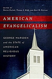 American Evangelicalism: George Marsden and the State of American Religious History (Paperback)