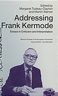 Addressing Frank Kermode : Essays in Criticism and Interpretation (Hardcover)