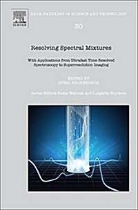 Resolving Spectral Mixtures : With Applications from Ultrafast Time-Resolved Spectroscopy to Super-Resolution Imaging (Hardcover)