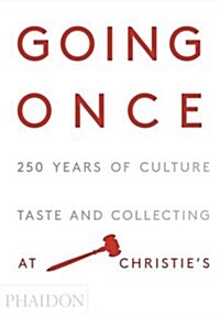 Going Once : 250 Years of Culture, Taste and Collecting at Christies (Hardcover)