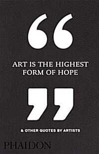 Art Is the Highest Form of Hope & Other Quotes by Artists (Hardcover)