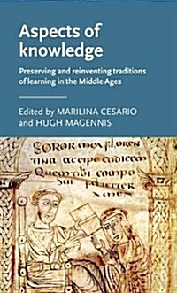 Aspects of Knowledge : Preserving and Reinventing Traditions of Learning in the Middle Ages (Hardcover)