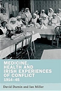 Medicine, Health and Irish Experiences of Conflict, 1914–45 (Hardcover)