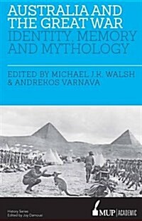 Australia and the Great War: Identity, Memory and Mythology (Paperback, Main)