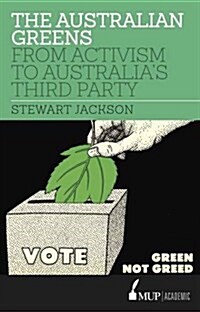 The Australian Greens: From Activism to Australias Third Party (Paperback, Main)