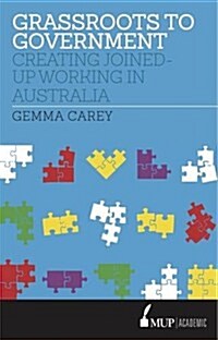 Grassroots to Government: Creating Joined-Up Working in Australia (Paperback, Main)