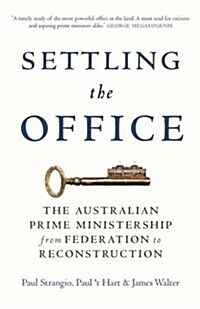 Settling the Office: The Australian Prime Ministership from Federation to Reconstruction (Hardcover, Main)