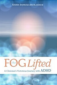 The Fog Lifted a Clinicians Victorious Journey with ADHD (Paperback)