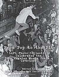 From Pop to the Pit: Lapl Photo Collection Celebrates the Los Angeles Music Scene, 1978-1989 (Paperback)