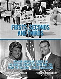 Firsts, Seconds and Thirds: African American Leaders in Los Angeles from the 1960s and 70s from the Rolland J. Curtis Collection (Paperback)