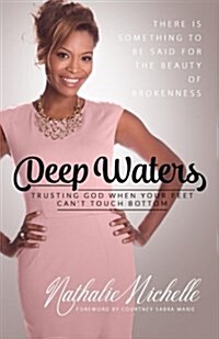 Deep Waters: Trusting God When Your Feet Cant Touch Bottom (Paperback)