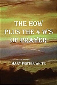 The How Plus the 4 Ws of Prayer (Paperback)