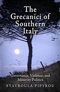 The Grecanici of Southern Italy: Governance, Violence, and Minority Politics (Hardcover)