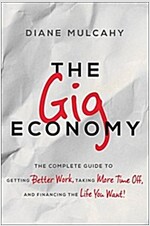 The Gig Economy: The Complete Guide to Getting Better Work, Taking More Time Off, and Financing the Life You Want (Hardcover)
