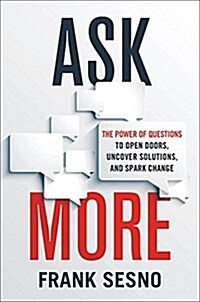 [중고] Ask More: The Power of Questions to Open Doors, Uncover Solutions, and Spark Change (Hardcover)