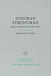 Sonoran Strongman: Ignacio Pesqueira and His Times (Paperback)