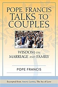 Pope Francis Talks to Couples: Wisdom on Marriage and Family (Paperback)
