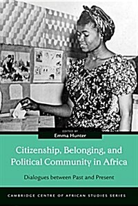 Citizenship, Belonging, and Political Community in Africa: Dialogues Between Past and Present (Hardcover)