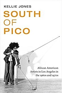 South of Pico: African American Artists in Los Angeles in the 1960s and 1970s (Paperback)