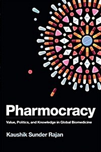 Pharmocracy: Value, Politics, and Knowledge in Global Biomedicine (Hardcover)