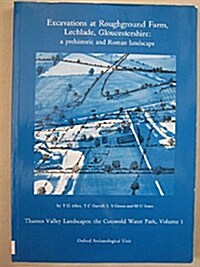 Excavations at Roughground Farm, Lechlade, Gloucestershire : A Prehistoric and Roman Landscape (Paperback)