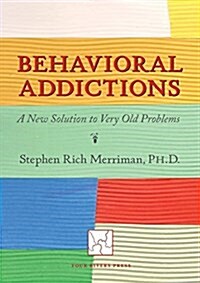 Behavioral Addictions: A New Solution to Very Old Problems (Paperback)