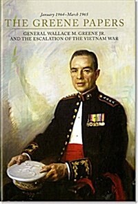 The Greene Papers: General Wallace M. Greene Jr. and the Escalation of the Vietnam War, January 1964-March 1965 (Hardcover)