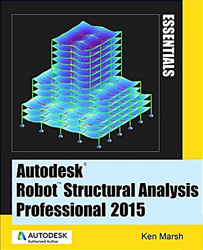 Autodesk Robot Structural Analysis Professional 2015: Essentials (Paperback)