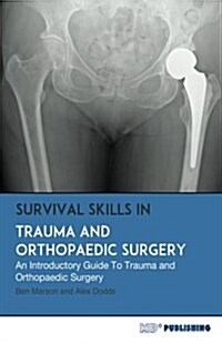 Survival Skills in Trauma and Orthopaedic Surgery: An Introductory Guide to Trauma and Orthopaedic Surgery (Paperback)