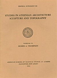 Studies in Athenian Architecture, Sculpture, and Topography Presented to Homer A. Thompson (Paperback)