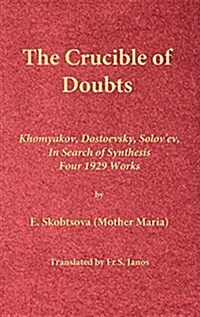 The Crucible of Doubts: Khomyakov, Dostoevsky, Solovev, in Search of Synthesis, Four 1929 Works (Hardcover)