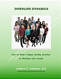 Downline Dynamics: How to Build a Happy Healthy Downline (Paperback)