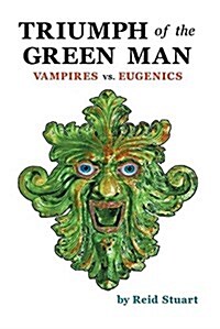 Triumph of the Green Man: Vampires vs. Eugenics (Paperback)