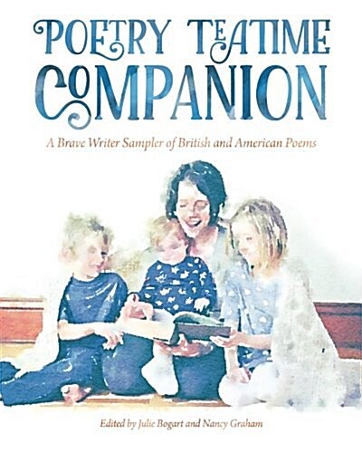 Poetry Teatime Companion: A Brave Writer Sampler of British and American Poems (Paperback)