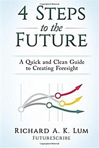 4 Steps to the Future: A Quick and Clean Guide to Creating Foresight (Paperback)