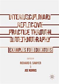 Interdisciplinary Reflective Practice Through Duoethnography : Examples for Educators (Hardcover)