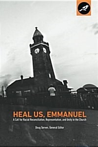 Heal Us, Emmanuel: A Call for Racial Reconciliation, Representation, and Unity in the Church (Paperback)