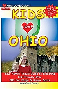 Kids Love Ohio, 7th Edition: Your Family Travel Guide to Exploring Kid-Friendly Ohio. 500 Fun Stops & Unique Spots (Paperback, Updated)