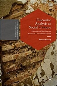 Discourse Analysis as Social Critique : Discursive and Non-Discursive Realities in Critical Social Research (Hardcover)