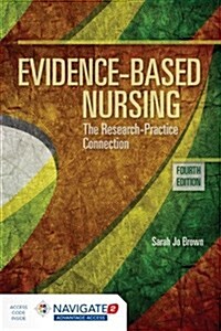 Evidence-Based Nursing: The Research Practice Connection: The Research Practice Connection [With Access Code] (Paperback, 4)