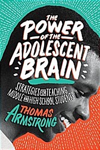 The Power of the Adolescent Brain: Strategies for Teaching Middle and High School Students (Paperback)