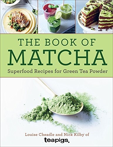 The Book of Matcha: Superfood Recipes for Green Tea Powder (Hardcover)
