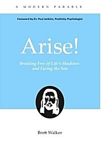 Arise! Breaking Free from Lifes Shadows and Facing the Son (Paperback)