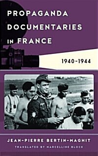 Propaganda Documentaries in France: 1940-1944 (Hardcover)